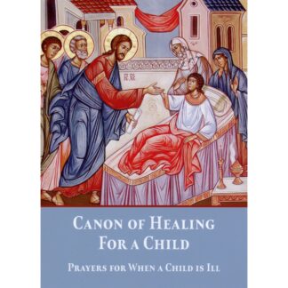 Canon of Healing for a Child - Prayers for when a Child is Ill